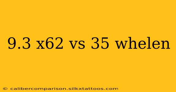 9.3 x62 vs 35 whelen