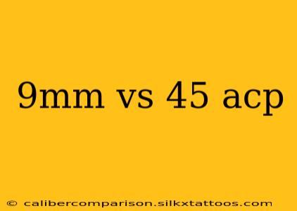 9mm vs 45 acp