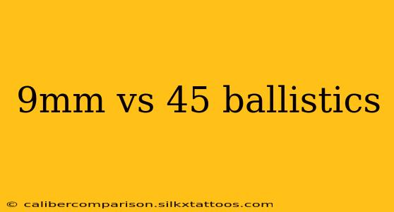 9mm vs 45 ballistics