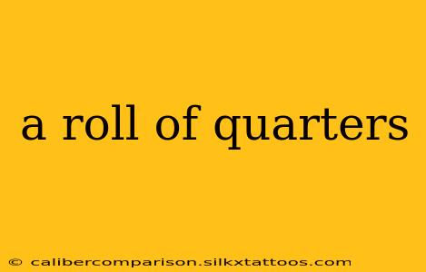 a roll of quarters