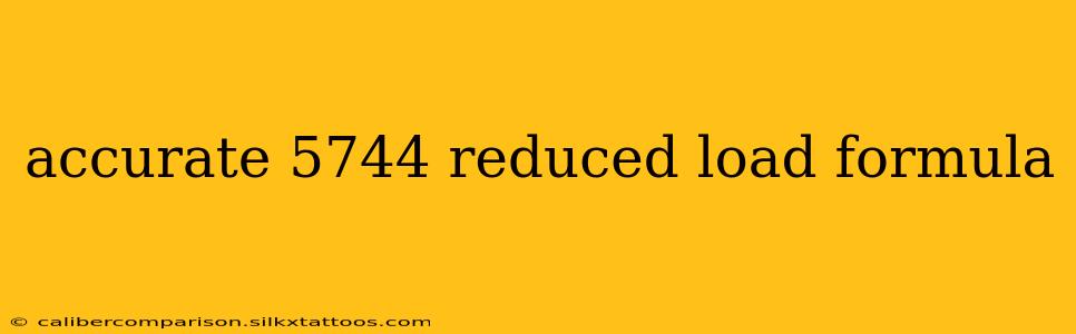 accurate 5744 reduced load formula