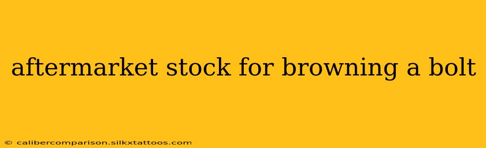 aftermarket stock for browning a bolt