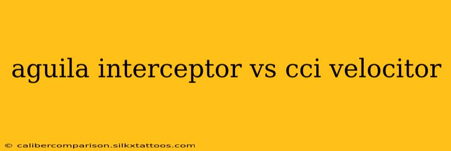 aguila interceptor vs cci velocitor