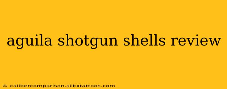 aguila shotgun shells review