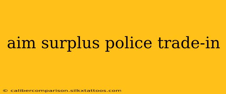 aim surplus police trade-in