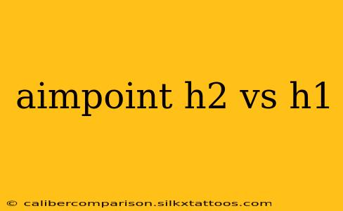 aimpoint h2 vs h1