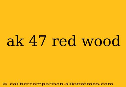 ak 47 red wood