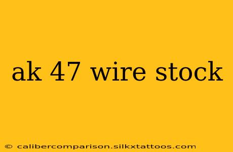 ak 47 wire stock