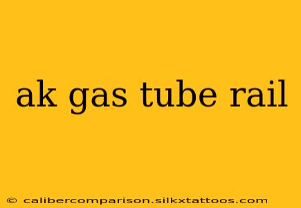 ak gas tube rail