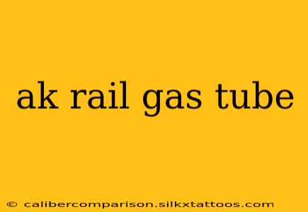 ak rail gas tube