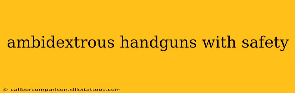 ambidextrous handguns with safety