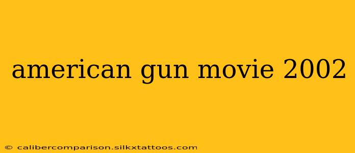 american gun movie 2002