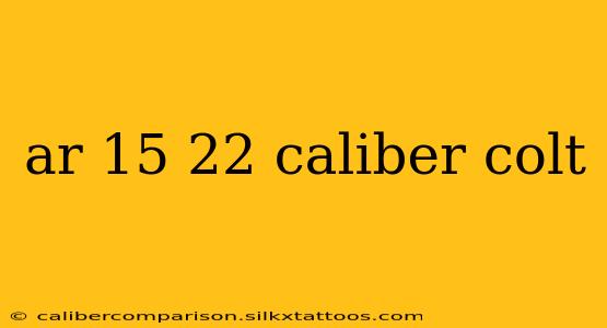 ar 15 22 caliber colt