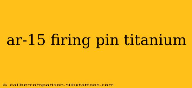 ar-15 firing pin titanium