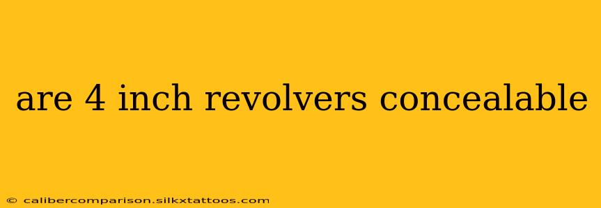 are 4 inch revolvers concealable