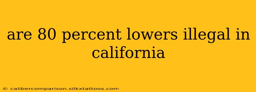 are 80 percent lowers illegal in california