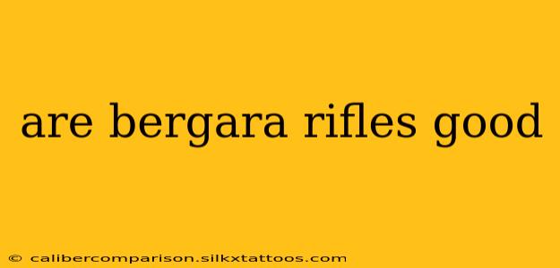 are bergara rifles good