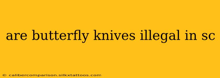 are butterfly knives illegal in sc