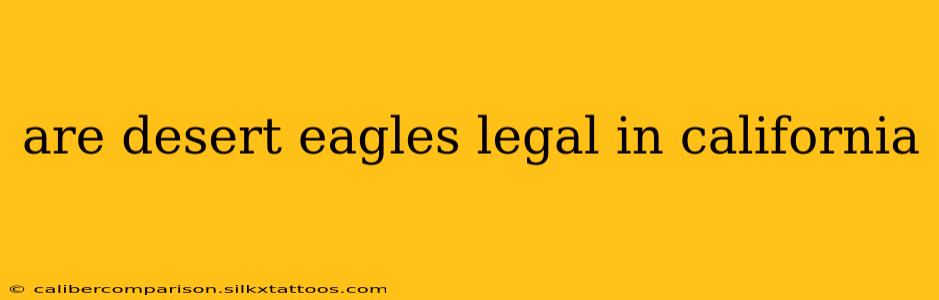 are desert eagles legal in california