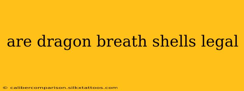 are dragon breath shells legal