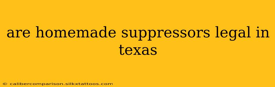 are homemade suppressors legal in texas