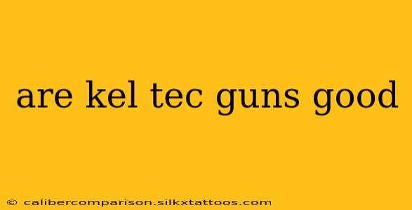 are kel tec guns good