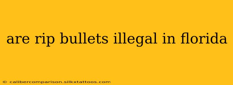 are rip bullets illegal in florida