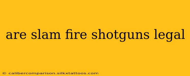 are slam fire shotguns legal