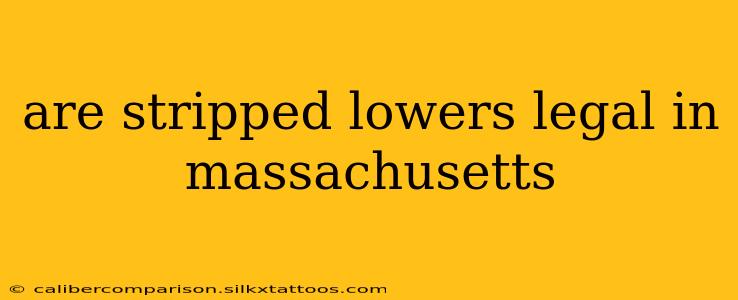 are stripped lowers legal in massachusetts