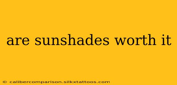 are sunshades worth it