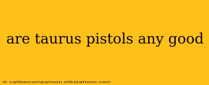 are taurus pistols any good