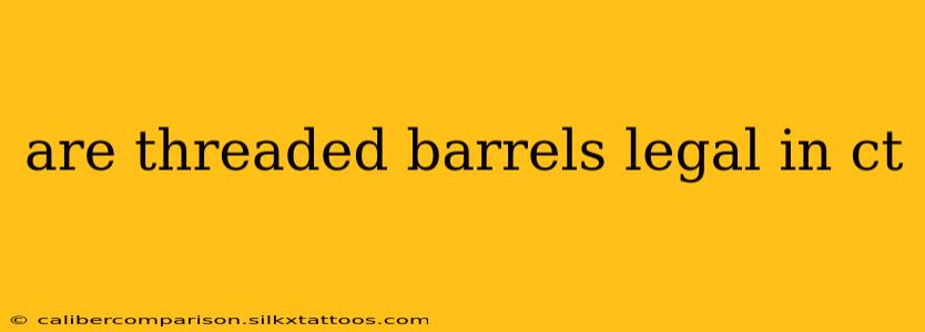 are threaded barrels legal in ct