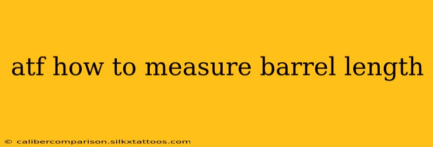 atf how to measure barrel length