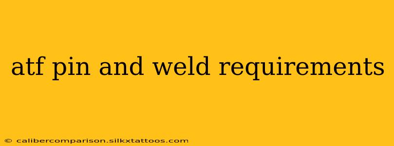 atf pin and weld requirements