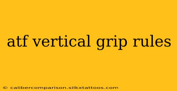 atf vertical grip rules