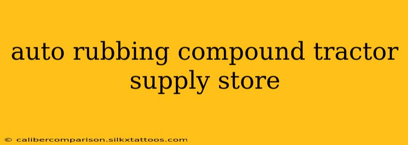 auto rubbing compound tractor supply store