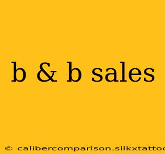 b & b sales