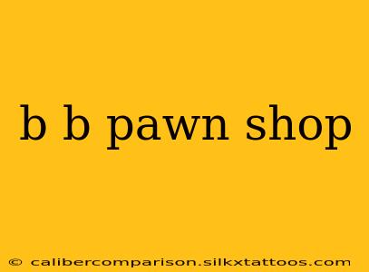 b b pawn shop