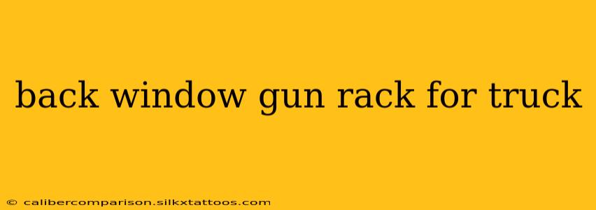 back window gun rack for truck