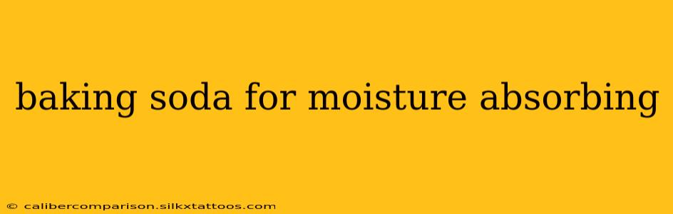 baking soda for moisture absorbing