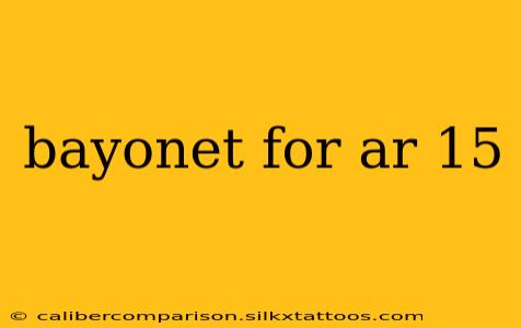 bayonet for ar 15