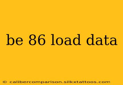 be 86 load data