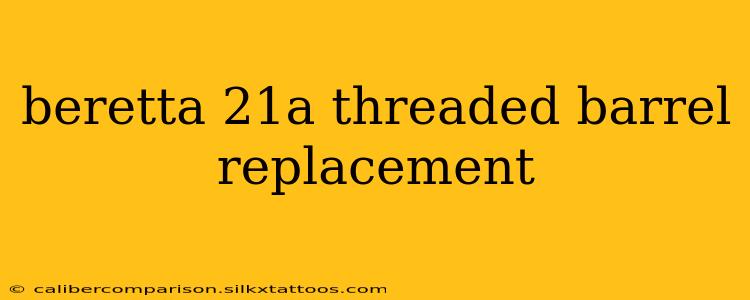 beretta 21a threaded barrel replacement