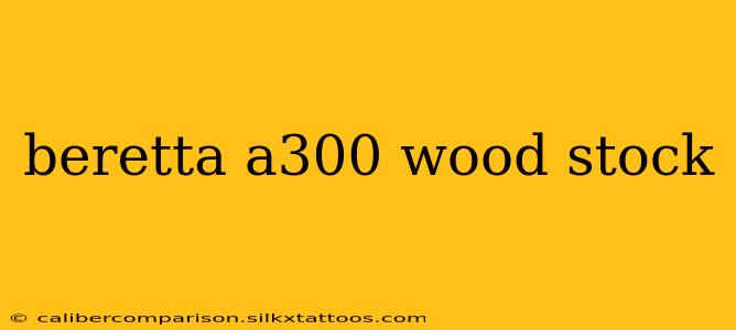 beretta a300 wood stock