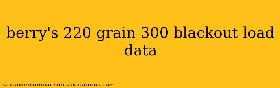 berry's 220 grain 300 blackout load data