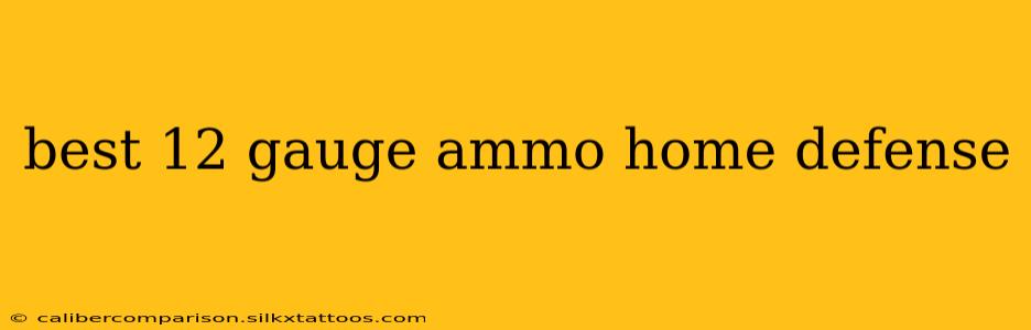 best 12 gauge ammo home defense