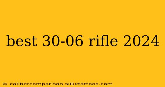 best 30-06 rifle 2024