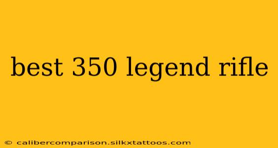 best 350 legend rifle