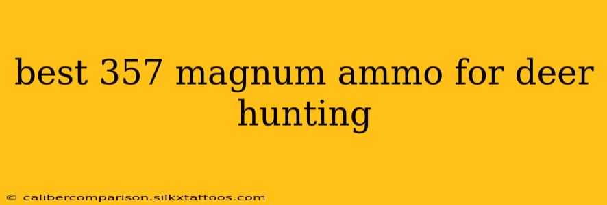 best 357 magnum ammo for deer hunting