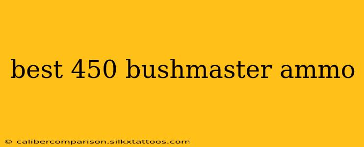 best 450 bushmaster ammo